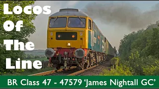 Locos of the Line: BR Class 47 - 47579 'James Nightall GC'