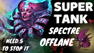 OFFLANE SPECTRE Dota 2 | SUPER TANK : " NO ONE CAN KILL ME!!"