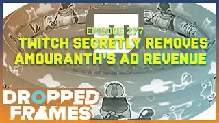 Twitch Secretly Demonetizes Amouranth's Ad Revenue | Dropped Frames Episode 277 (Pt. 1)