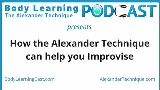 How the Alexander Technique can help you Improvise