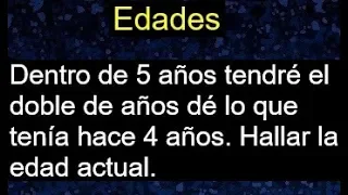 Dentro de 5 años tendré el doble de años dé lo que tenía hace 4 años . Hallar la edad actual.