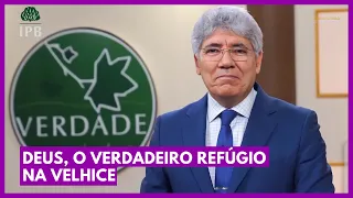 DEUS, O VERDADEIRO REFÚGIO NA VELHICE - Hernandes Dias Lopes