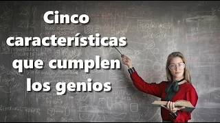 Cinco características que cumplen los genios, ¿Conoces alguien que las tenga?