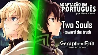 OWARI NO SERAPH - Abertura 2 em Português (Two Souls -toward the truth) - Raquel Mestkz