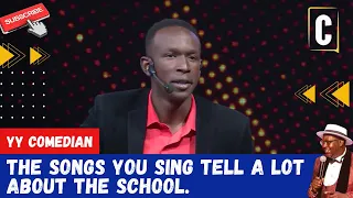 THE SONGS YOU SING TELL A LOT ABOUT THE SCHOOL. BY: YY COMEDIAN