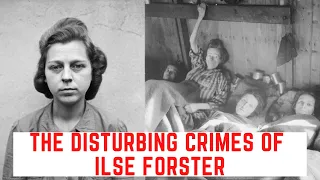 The DISTURBING Crimes Of Ilse Forster - The Brute Of Belsen