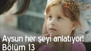 Aysun her şeyi anlatıyor!  - Kanatsız Kuşlar 13. Bölüm