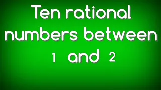 How to find ten rational numbers between 1 and 2.shsirclasses.