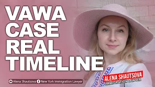 VAWA Case Real Timeline |  Alena Shautsova | Immigration Lawyer