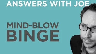 Mind Blow Binge 2015 | Answers With Joe