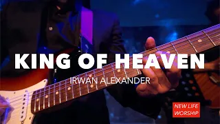 King Of Heaven - Ps. Irwan Alexander | New Life Worship | #guitarcam