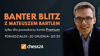 Banter Blitz z Mateuszem Bartlem!