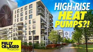 High-Rise Heat Pumps With Belinda Gilbey and Aaron Graben | The Fully Charged Podcast