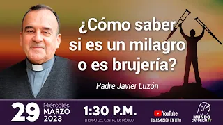 Cómo saber si es un milagro o es brujería con Padre Javier Luzón