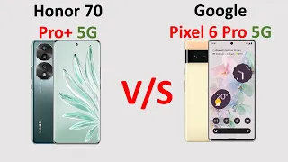Honor 70 Pro+ vs Google Pixel 6 Pro 5G