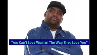 Patrice O'Neal: You Can't Love Women The Way They Love You