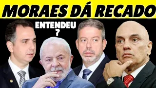 ALEXANDRE DE MORAES DÁ RECADO A LULA E A CÂMARA E SENADO!