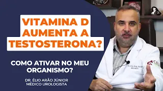 Vitamina D aumenta a Testosterona? Natural e eficaz | Dr. Élio Arão Júnior