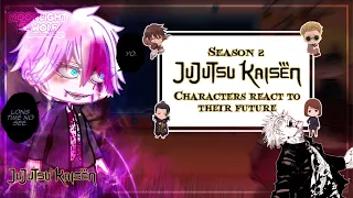 Season 2 JJK Characters react to their FUTURE || Part 1? || REUPLOAD