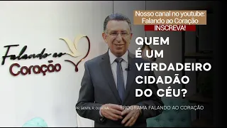 QUEM É UM VERDADEIRO CIDADÃO DO CÉU? I Programa Falando ao Coração I Pastor Gentil R. Oliveira