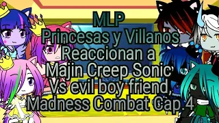 MLP Princesas y Villanos Reaccionan a Majin Creep Sonic vs evil boyfriend y Madnes Combat cap.4