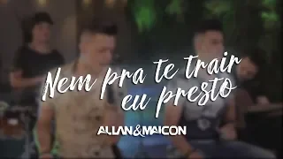 Allan & Maicon - Nem pra te trair eu presto | EP 01 2019