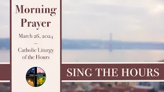3.26.24 Lauds, Tuesday Morning Prayer of the Liturgy of the Hours