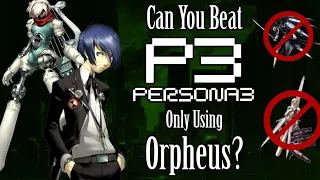 Can You Beat Persona 3 With Only Orpheus?