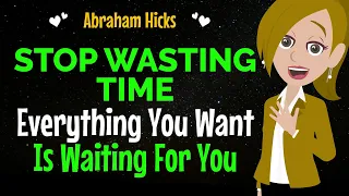 STOP WASTING TIME✨Everything You Want Is Waiting For You !✅Abraham Hicks 2024