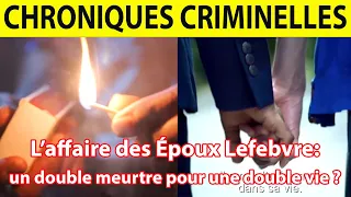 Chroniques Criminelles - L’affaire des Époux Lefebvre : un double meurtre pour une double vie ?