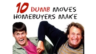 10 Foolish Mistakes Homebuyers Make | Dumb and Dumber Homeseekers