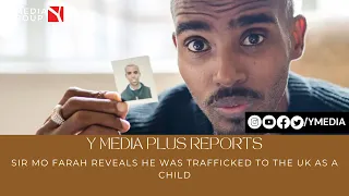 SIR MO FARAH REVEALS HE WAS TRAFFICKED TO THE UK AS A CHILD I Y MEDIA PLUS REPORTS