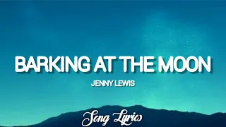 Jenny Lewis - Barking At The Moon ( Lyrics ) 🎵