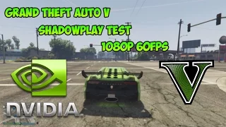 Shadowplay GTA V Test 1080p 60FPS