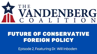 Reagan's Legacy with Dr. Will Inboden | Future of Conservative Foreign Policy Ep. 2