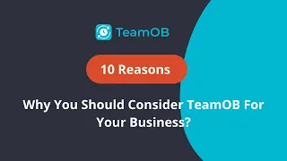 10 Reasons - Why You Should Consider TeamOB For Your Business?