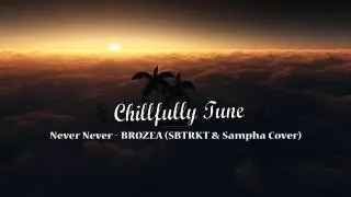 Never Never - BROZEA (SBTRKT & Sampha Cover)