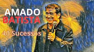 Amado Batista 40 Sucessos | As Antigas de Amado Batista