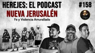 Herejes E158: Nueva Jerusalén: Fe y Violencia Amurallada