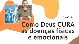 LIÇÃO 8: Como Deus TRATA e CURA as doenças físicas e emocionais - Leandro Quadros - Escola Sabatina