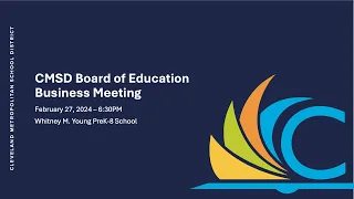 CMSD Board of Education Meeting - February 27, 2024