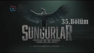 SUNGURLAR - Bölüm 35 (Uzun Versiyon)