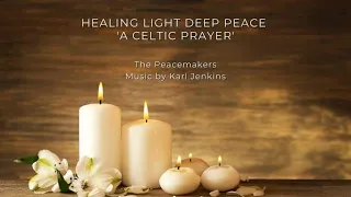 HEALING LIGHT (DEEP PEACE) 'A CELTIC PRAYER' by The Peacemakers by Karl Jenkins with lyrics.