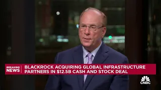 BlackRock CEO Larry Fink on GIP deal: The future in private markets will be infrastructure