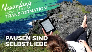 Pausen sind Selbstliebe – Selbstliebe Sonntag – Neuanfang #135