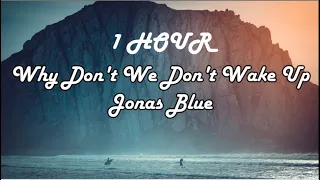 *1 HOUR LOOP* Why Don't We Don't Wake Up - Jonas Blue (Lyrics)