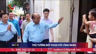 Thủ tướng đối thoại với công nhân | VTV24