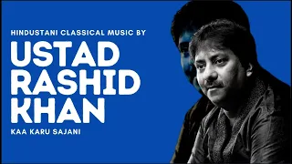 Kaa Karu Sajani | Ustad Rashid Khan | Thumri | Semi Classical Music | Art and Artistes