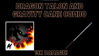 DRAGON TALON AND GRAVITY CANE COMBO(19K DAMAGE)