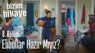 Elibollar hazır mıyız? - Bizim Hikaye 8. Bölüm